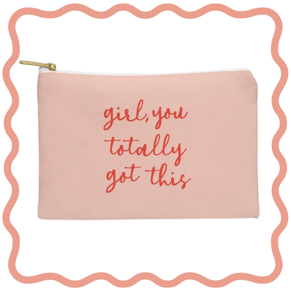 Girl you totally got this Pouch