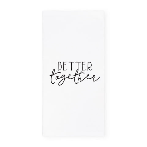 Better Together Tea Towel, Dish Cloth, Flour Sack Towel