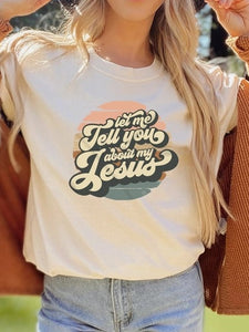 Let Me Tell You About My Jesus Tee